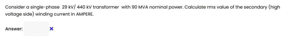 SOLVED: Consider @ single-phase 29 kV/ 440 kV transformer with 90 MVA ...