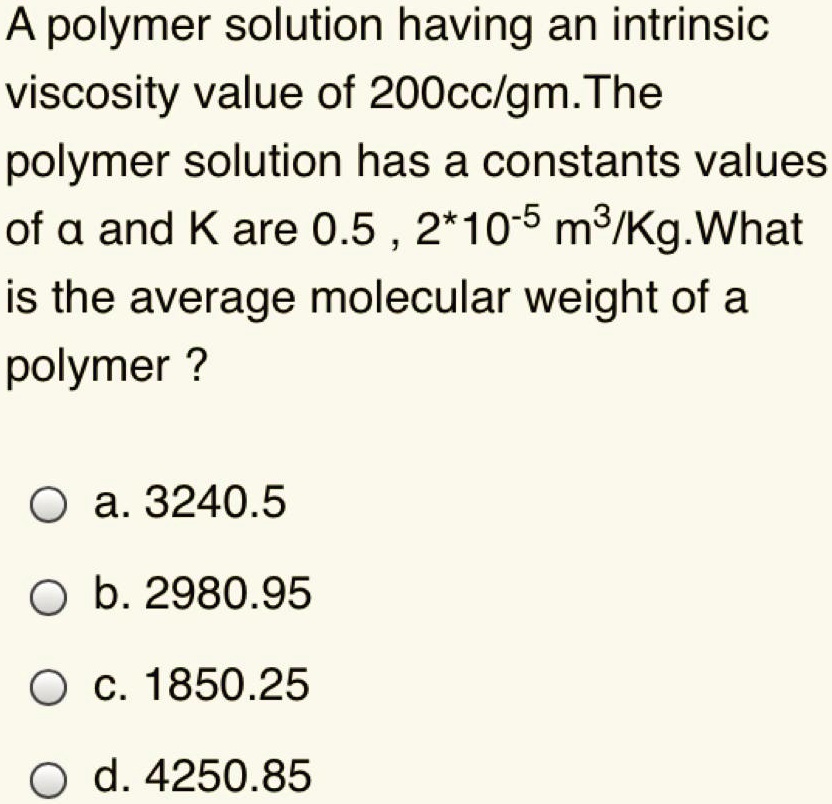 SOLVED: A polymer solution having an intrinsic viscosity value of 200 ...