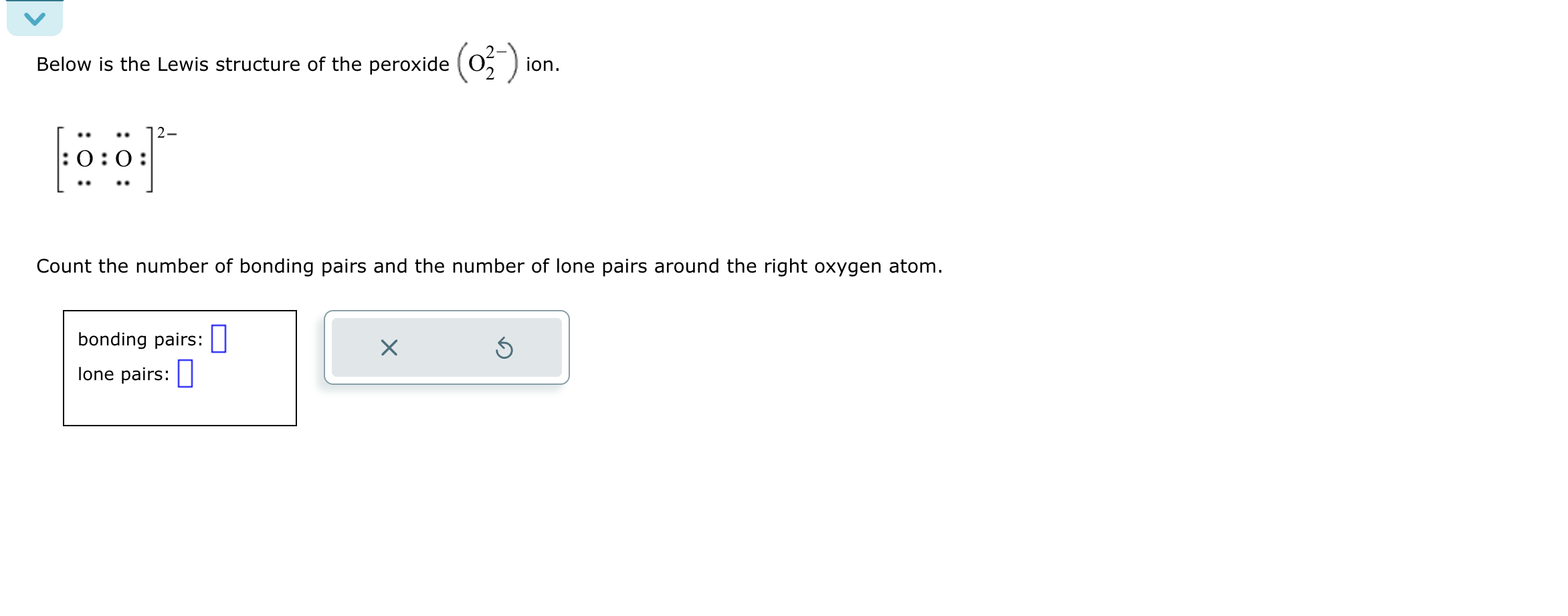 SOLVED: Below is the Lewis structure of the peroxide (O2^2-) ion. Count ...