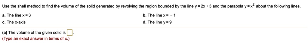 SOLVED: Use the shell method to find the volume of the solid generated ...