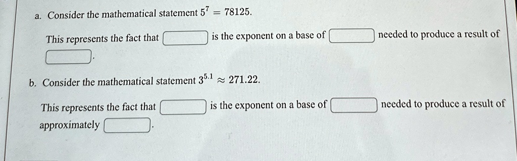 a consider the mathematical statement 57 78125 this represents the fact that 7 is the exponent on a base of 5 needed to produce a result of 78125 b consider the mathematical statement  26676