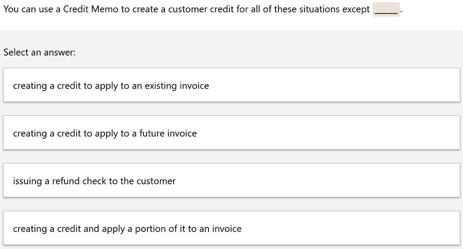 Issuing A Credit You can use a Credit Memo to create a customer credit for all of these ...