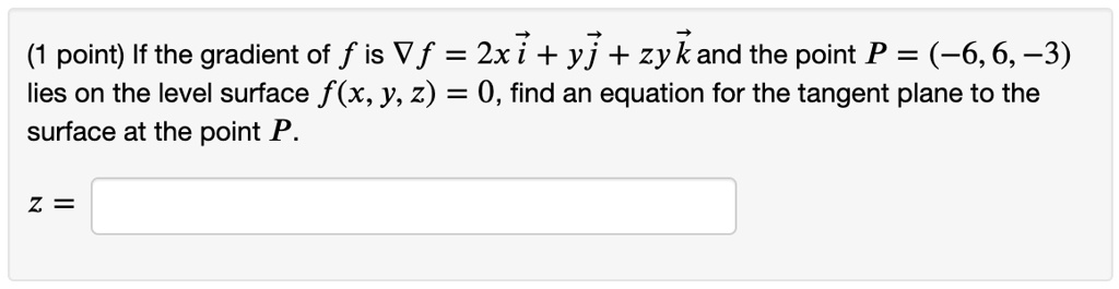 SOLVED: If the gradient of f is âˆ‡f = 2xi + yj + zyk and the point P ...