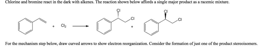 SOLVED: Chlorine and bromine react in the dark with alkenes. The ...