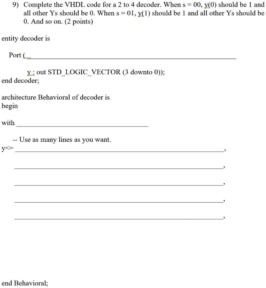 SOLVED: 9. Complete the VHDL code for a 2 to 4 decoder. When s=00, y(0 ...