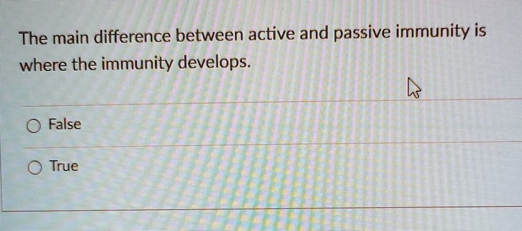 SOLVED: The main difference between active and passive immunity is ...
