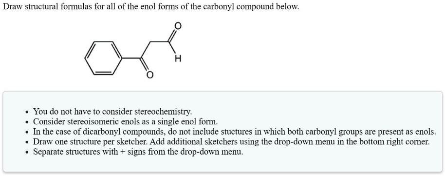 draw structural formulas for all of the enol forms of the carbonyl ...