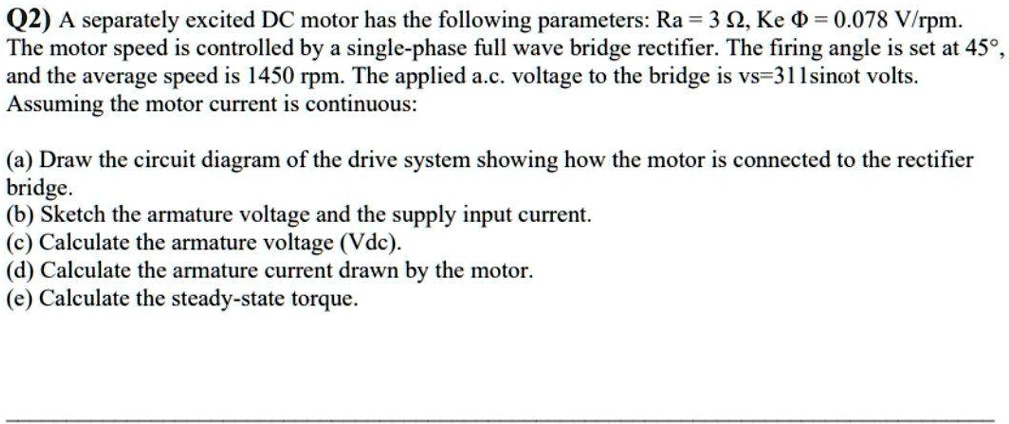 SOLVED: Q2) A separately excited DC motor has the following parameters ...