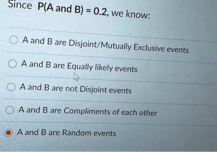 Since P(A And B) = 0.2, We Know: A And B Are Disjoint/Mutually ...