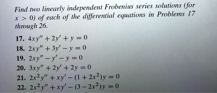 Solved Find Two Linearly Independent Frobenius Series Solutions For 0 Of Each Of The Differential Equations In Problems 17 Through 26 17 4xy 2y Y 0 18 2xy 3y Ty 0
