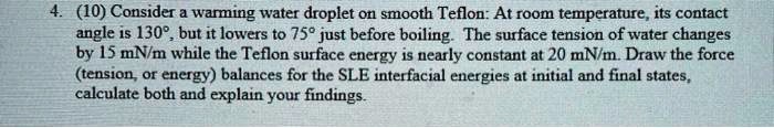 VIDEO solution: 4.10 Consider a warming water droplet on smooth Teflon ...