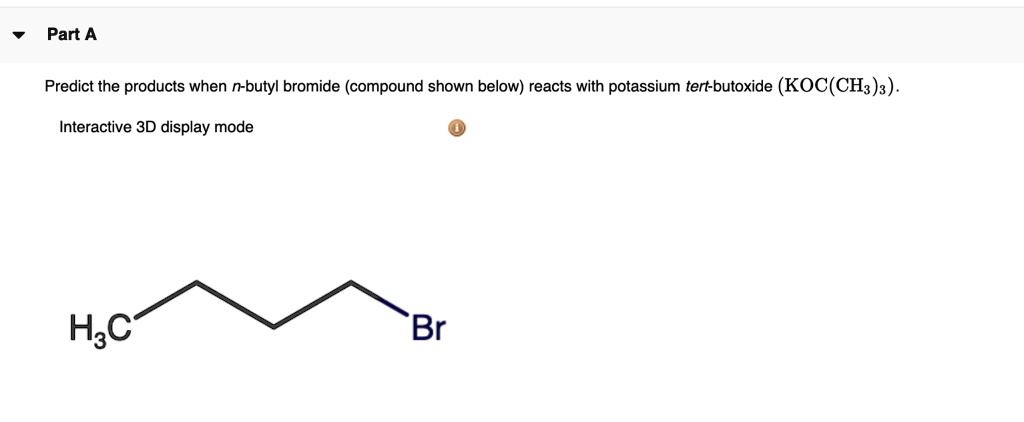 Solved Predict The Products When N Butyl Bromide Compound Shown Below Reacts With Potassium