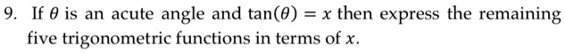 If 	heta is an acute angle and tan(	heta) = x then express the remaining five trigonometric functions in terms of x.