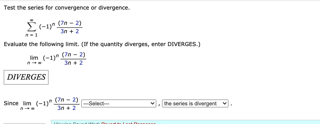 Solved Test The Series For Convergence Or Divergence Zn 2 1 N 3n 2 N 1 Evaluate The Following Limit If The Quantity Diverges Enter Diverges Lim 1 N Zn 2