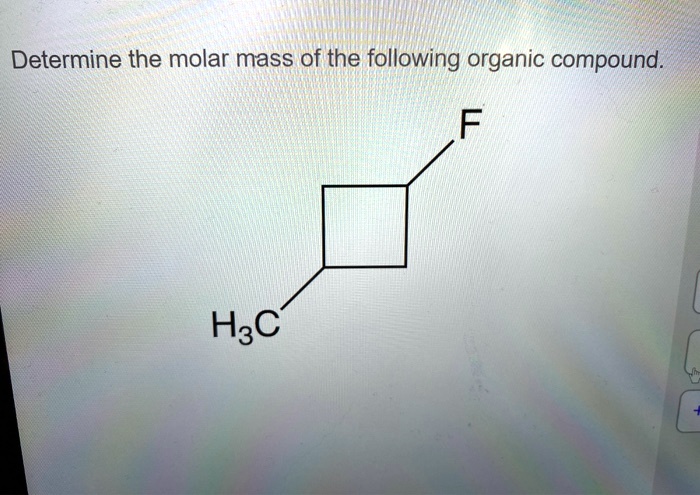 Solved Determine The Molar Mass Of The Following Organic Compound Hac 1540