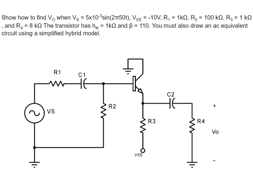 SOLVED Show how to find Vo when Vs = 5x10^(3)sin(2Ï€50t), VEE = 10V, R1 = 1kÎ©, R2 = 100kÎ