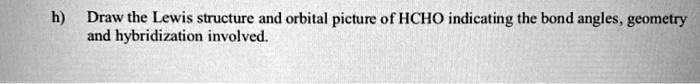 SOLVED: Draw the Lewis structure and orbital picture of HCHO indicating ...