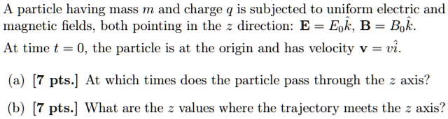 Solved A Particle Having Mass M And Charge Q Is Subjected To Uniform