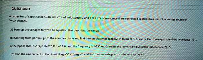 SOLVED: A capacitor of capacitance C, an inductor of inductance L, and ...