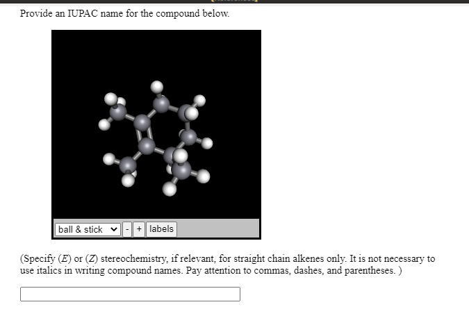 Provide an IUPAC name for the compound below.
(Specify (E) or (Z) stereochemistry, if relevant, for straight chain alkenes only. It is not necessary to use italics in writing compound names. Pay attention to commas, dashes, and parentheses.)