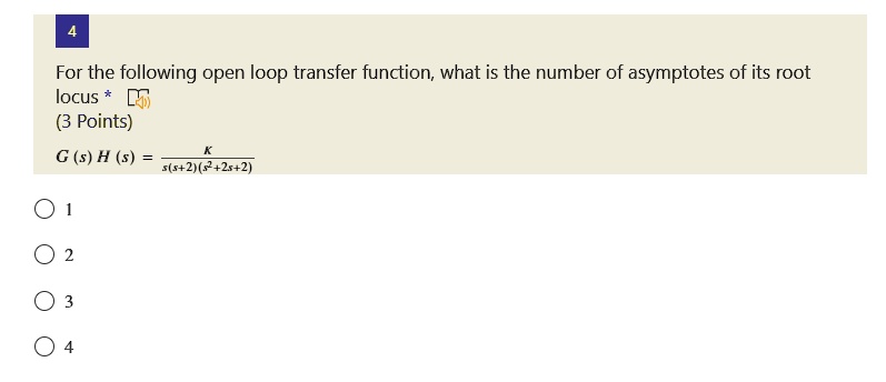 SOLVED: For the following open loop transfer function, what is the ...