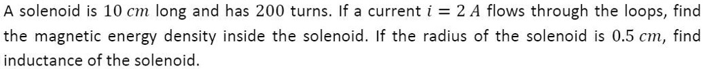 a solenoid is 10 cm long and has 200 turns if a current i 2 a flows ...