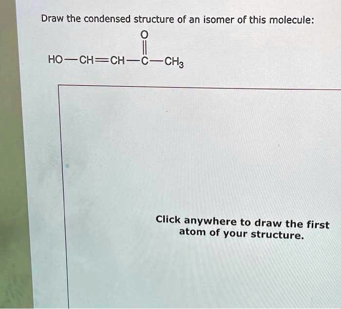 SOLVED Draw the condensed structure of an isomer of this molecule