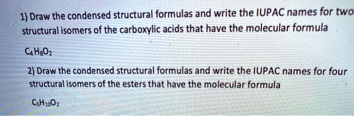 SOLVED: 1) Draw the condensed structural formulas and write the IUPAC ...