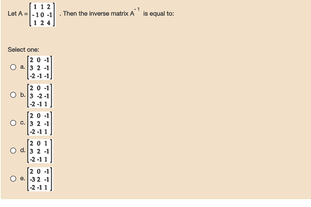 Solved 1 1 2 Let A 10 1 1 2 Then The Inverse Matrix A Is Equal To Select One 2 0 1 3 2 1 2 1 1 2 0 1 3 2 1 2 11 2 1 3 2 2 11 2 0 1 3 2 2 11 2 0 1 32 1 2 11