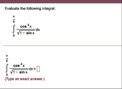 evaluate the following integral int0fracpi6 fraccos 4 xsqrt1 sin x d x int0fracpi6 fraccos 4 xsqrt1 sin x d x type an exact answer 20956
