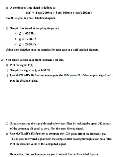 using matlab 1 a a continuous time signal is defined as xt2cos200t3 ...