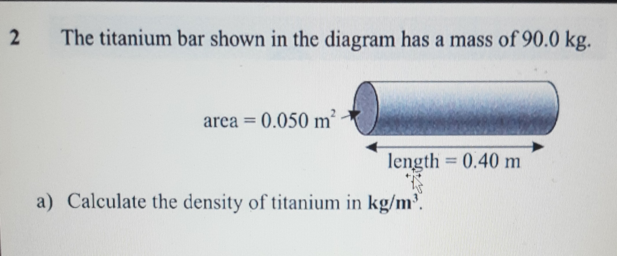 SOLVED 2 The titanium bar shown in the diagram has a mass of 90.0 kg