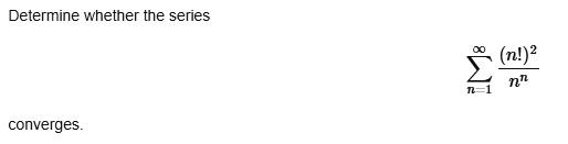 Determine whether the series ∑n=1^∞((n!)^2)/(n^n) converges.