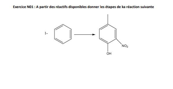 Exercice N01 : A partir des réactifs disponibles donner les étapes de ka réaction suivante
1.