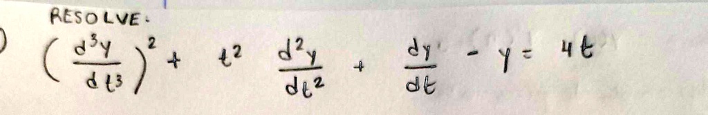 RESOLVE:((d^3y)/(dt^3))^2 + t^2 (d^2y)/(dt^2) + (dy)/(dt) - y = 4t