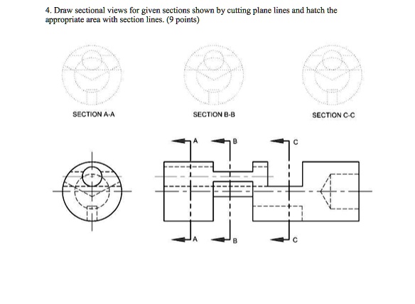 SOLVED: Draw Sectional Views For The Given Sections Shown By Cutting ...