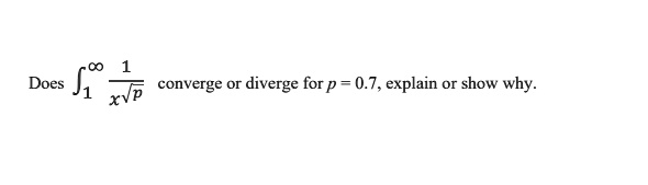 does converge or diverge for p 07 explain or show why 00158
