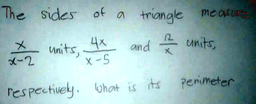 The sides of a triangle measure (x)/(x-2) units, (4x)/(x-5) and (12)/(x) units, respectively. What is its perimeter