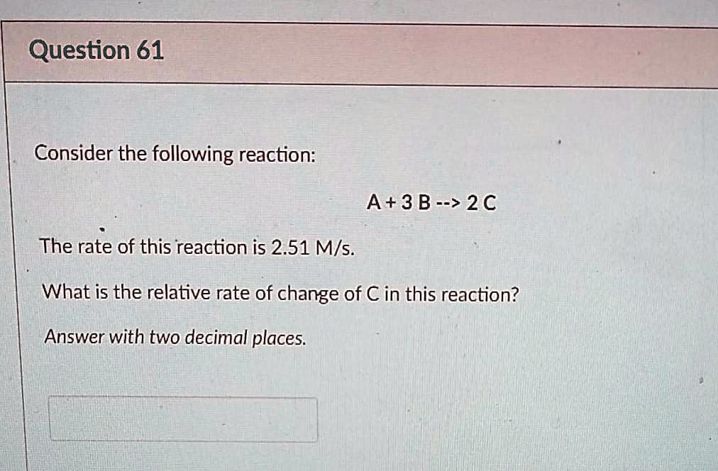 SOLVED: Question 61 Consider the following reaction: A+3B-> 2C The rate ...