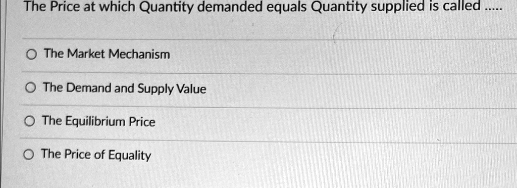 SOLVED: The Price at which Quantity demanded equals Quantity supplied ...