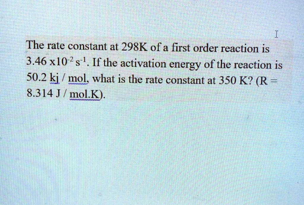 SOLVED The rate constant at 298K of a firstorder reaction is 3.46 x
