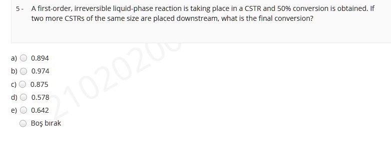 SOLVED: 5- A first-order, irreversible liquid-phase reaction is taking ...