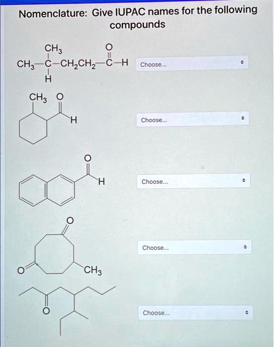 Solved Nomenclature Give Iupac Names For The Following Compounds Ch3 Ch3 C Ch2ch2 C H Choose 1453