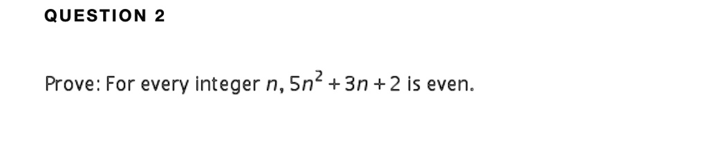Solved Question 2 Prove For Every Integer N Sn 3n 2 Is Even
