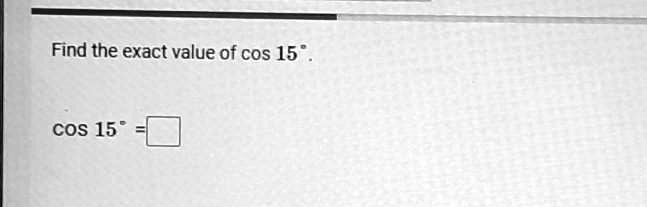 find the exact value of cos 15°