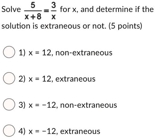 SOLVED: Solve for x and determine if the solution x + 8 is extraneous ...