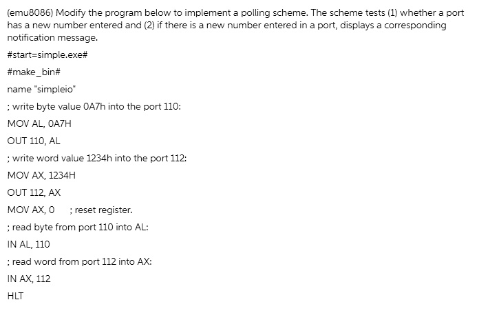 (emu8086) Modify the program below to implement a polling scheme. The ...