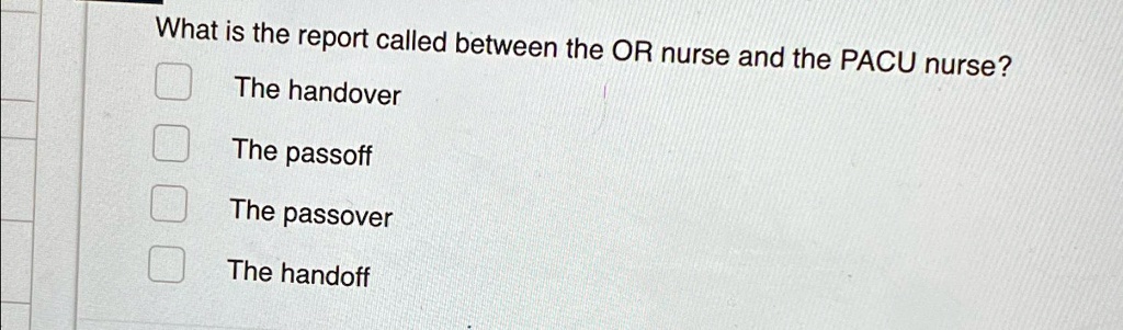 what is the report called between the or nurse and the pacu nurse the ...