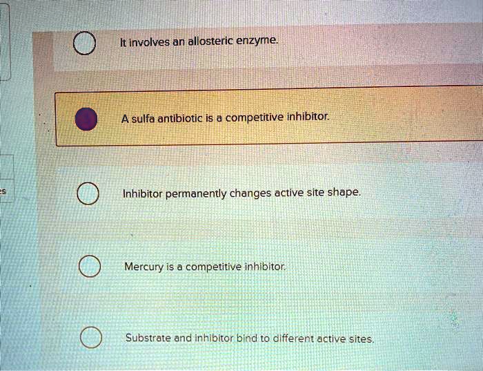 SOLVED It involves an allosteric enzyme A sulfa antibiotic is a