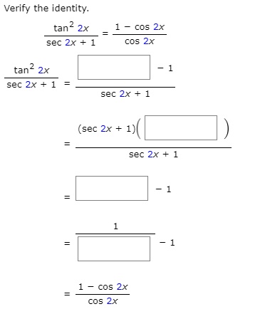 Solved Verify The Identity Tan 2x Sec 2x 1 Cos 2x Cos 2x Tan2 2x Sec 2x 1 Sec 2x 1 Sec 2x Sec 2x 1 Cos 2x